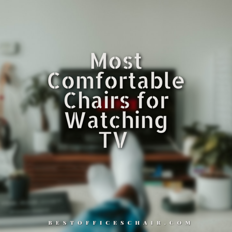 Most Comfortable Chairs for Watching TV